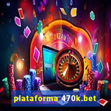 plataforma 470k.bet